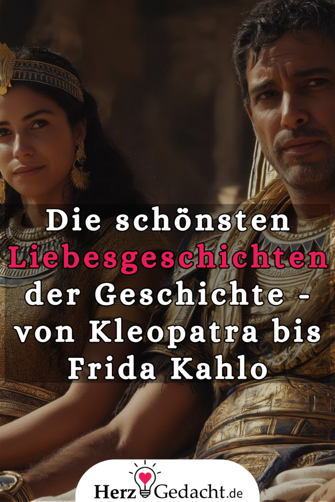 Die schönsten Liebesgeschichten der Geschichte - von Kleopatra bis Frida Kahlo